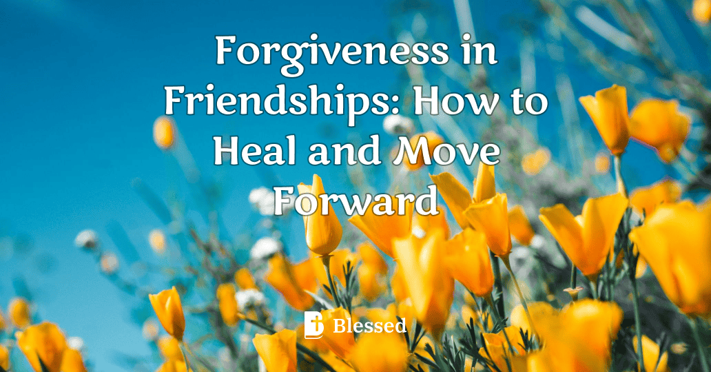 Forgiveness in Friendships: How to Heal and Move Forward