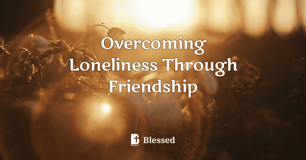 Overcoming Loneliness Through Friendship