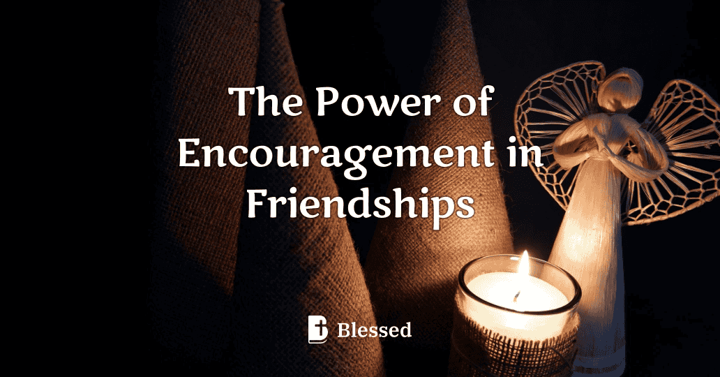 The Power of Encouragement in Friendships