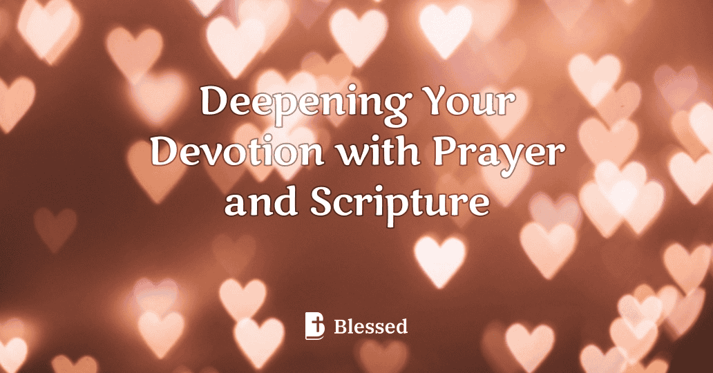 Deepening Your Devotion with Prayer and Scripture