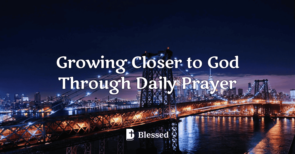 Growing Closer to God Through Daily Prayer