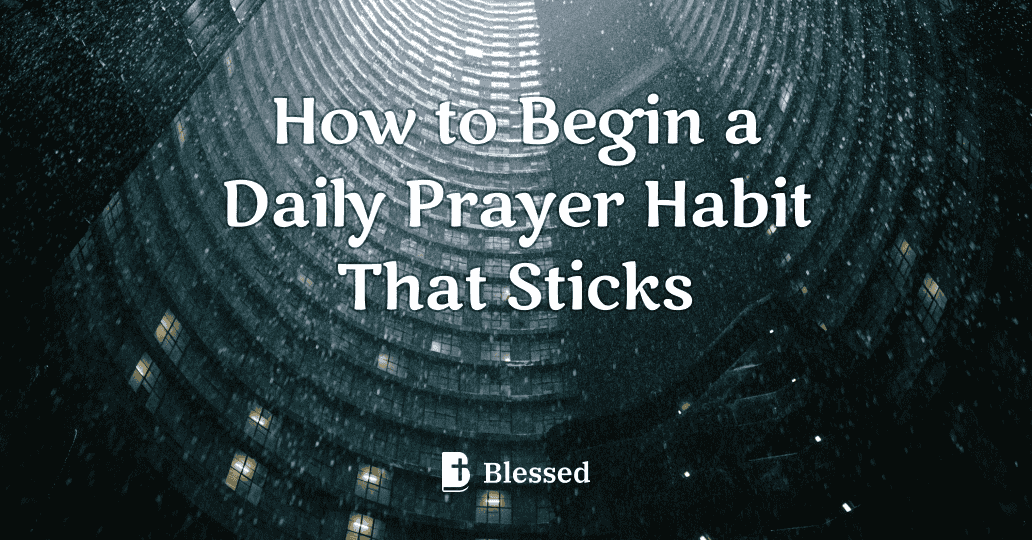 How to Begin a Daily Prayer Habit That Sticks