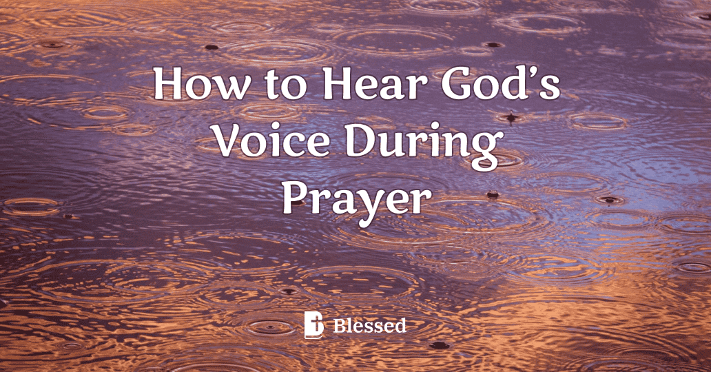 How to Hear God’s Voice During Prayer