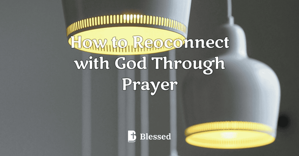 How to Reoconnect with God Through Prayer