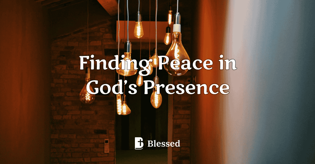 Finding Peace in God’s Presence