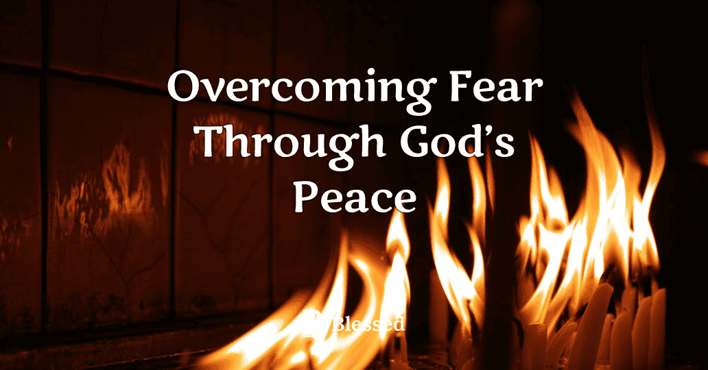 Overcoming Fear Through God’s Peace