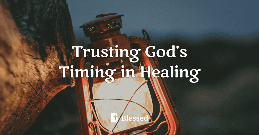Trusting God’s Timing in Healing