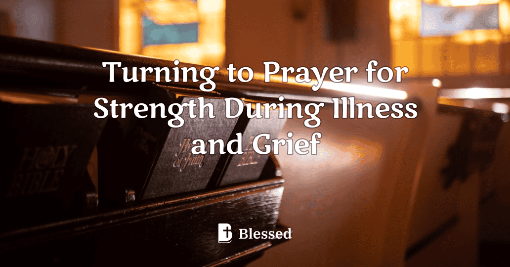 Turning to Prayer for Strength During Illness and Grief