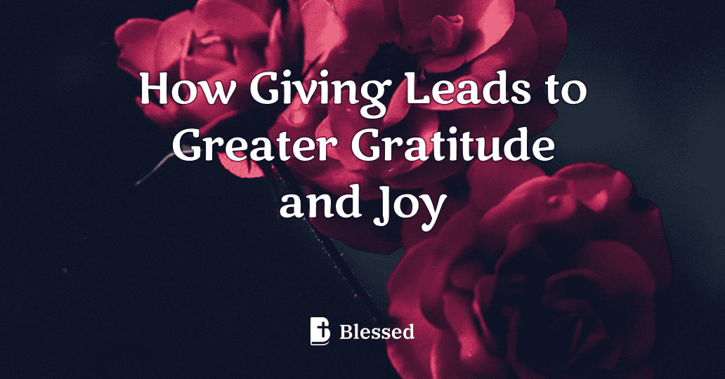 How Giving Leads to Greater Gratitude and Joy