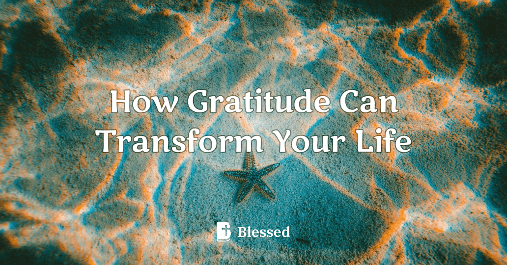 How Gratitude Can Transform Your Life