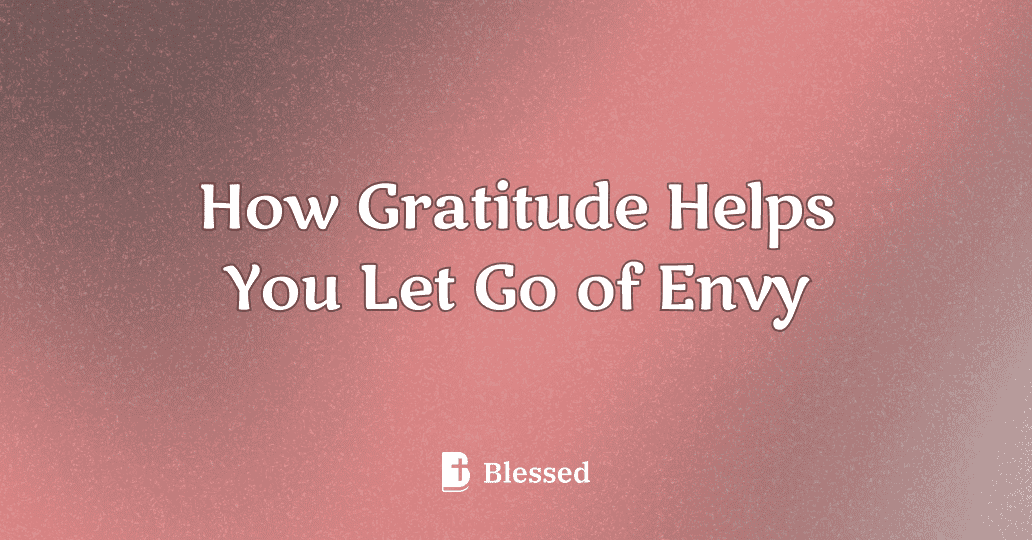How Gratitude Helps You Let Go of Envy