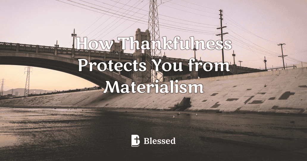 How Thankfulness Protects You from Materialism