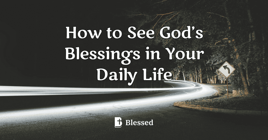 How to See God’s Blessings in Your Daily Life