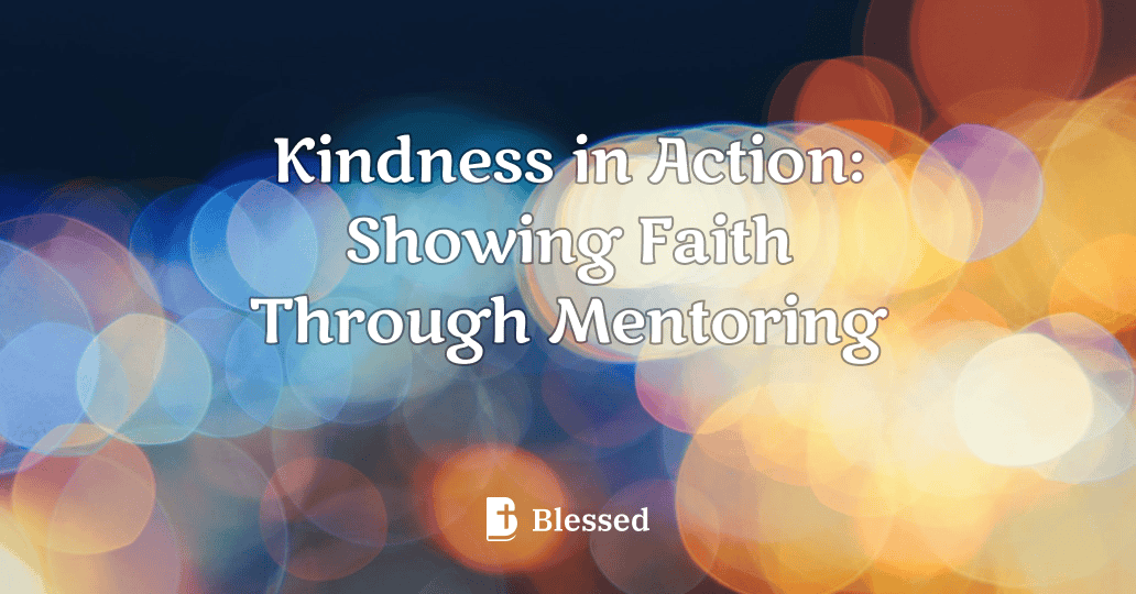 Kindness in Action: Showing Faith Through Mentoring