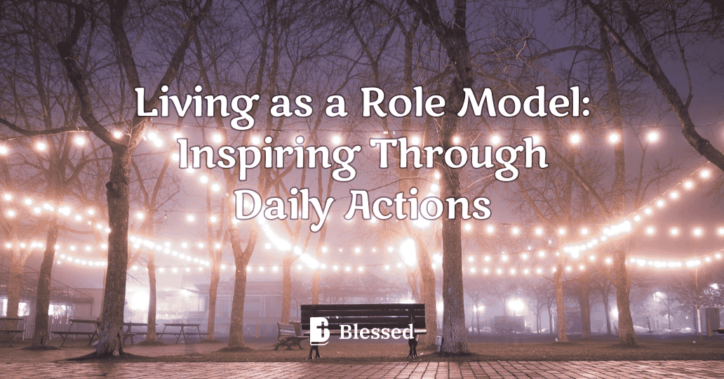 Living as a Role Model: Inspiring Through Daily Actions