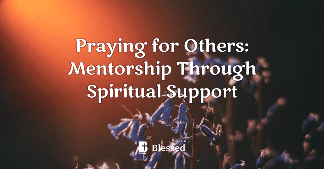 Praying for Others: Mentorship Through Spiritual Support