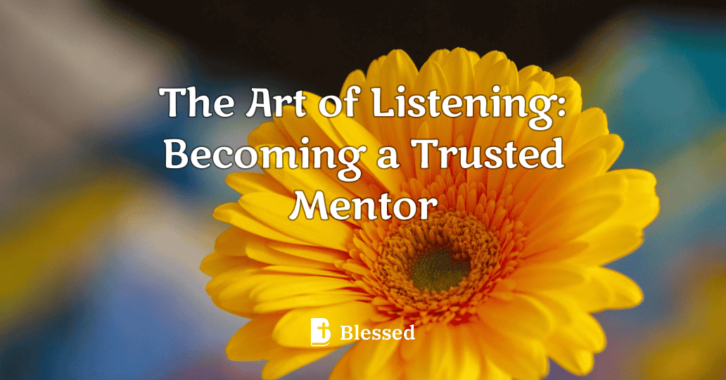 The Art of Listening: Becoming a Trusted Mentor