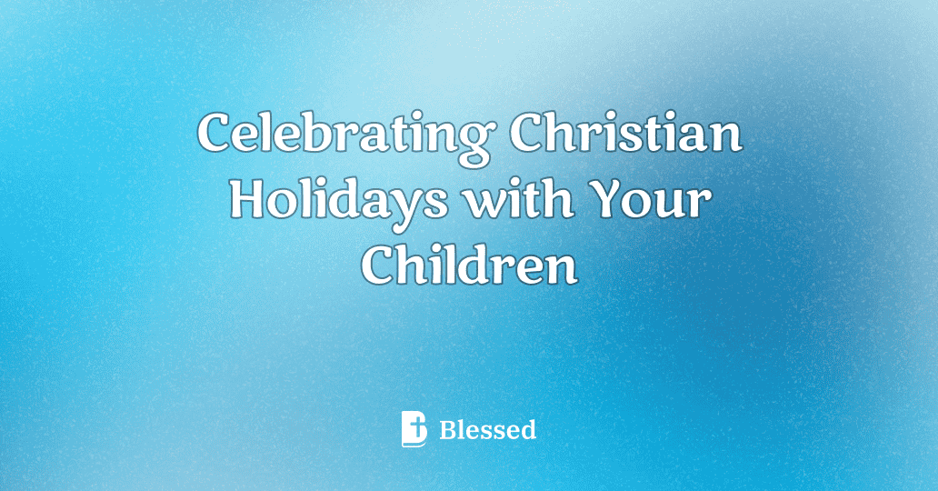 Celebrating Christian Holidays with Your Children