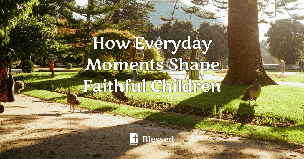 How Everyday Moments Shape Faithful Children