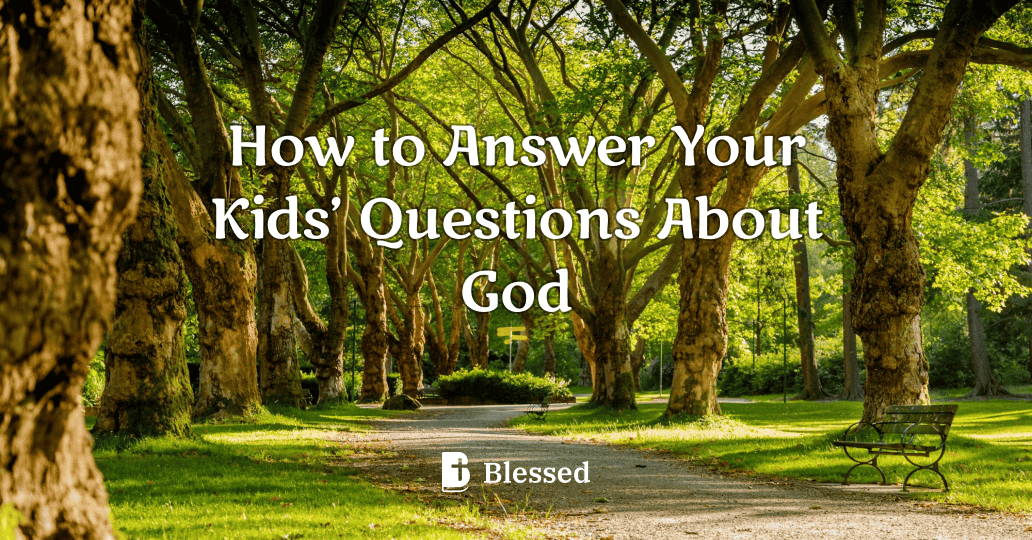 How to Answer Your Kids’ Questions About God