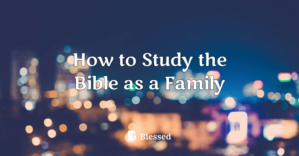 How to Study the Bible as a Family
