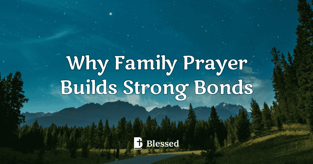 Why Family Prayer Builds Strong Bonds