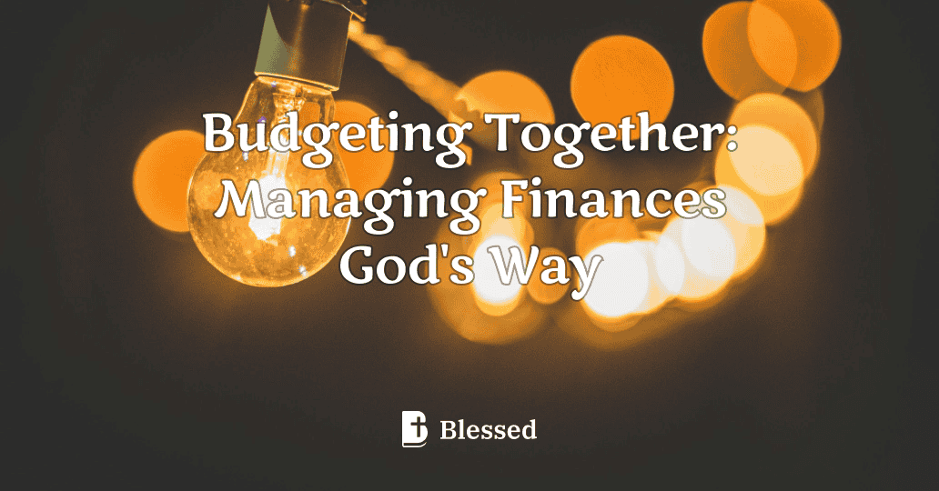 Budgeting Together: Managing Finances God's Way