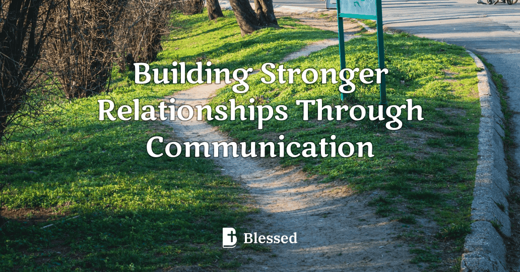 Building Stronger Relationships Through Communication