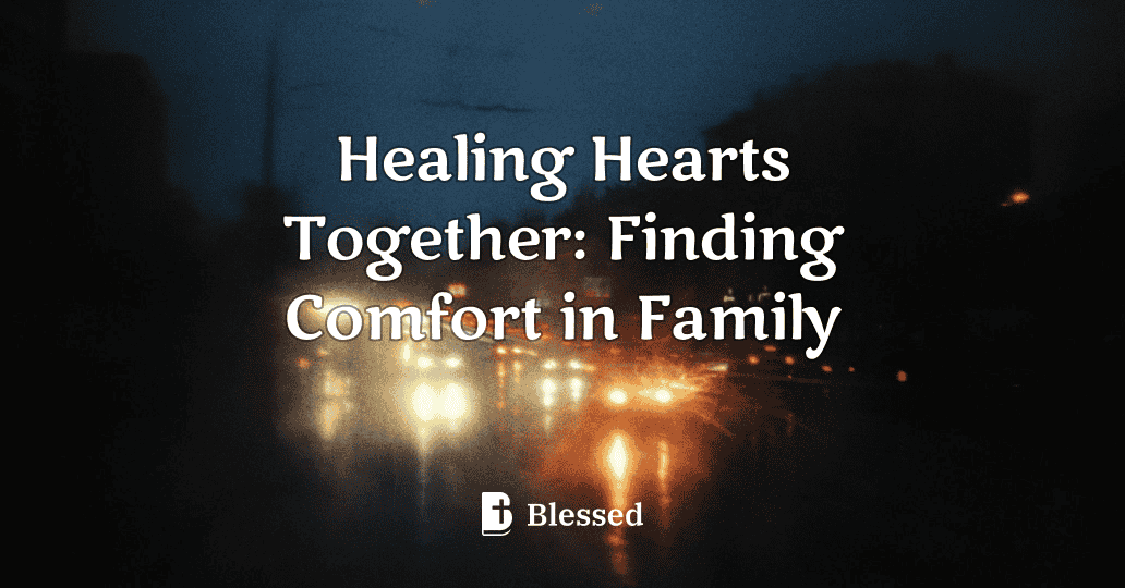 Healing Hearts Together: Finding Comfort in Family