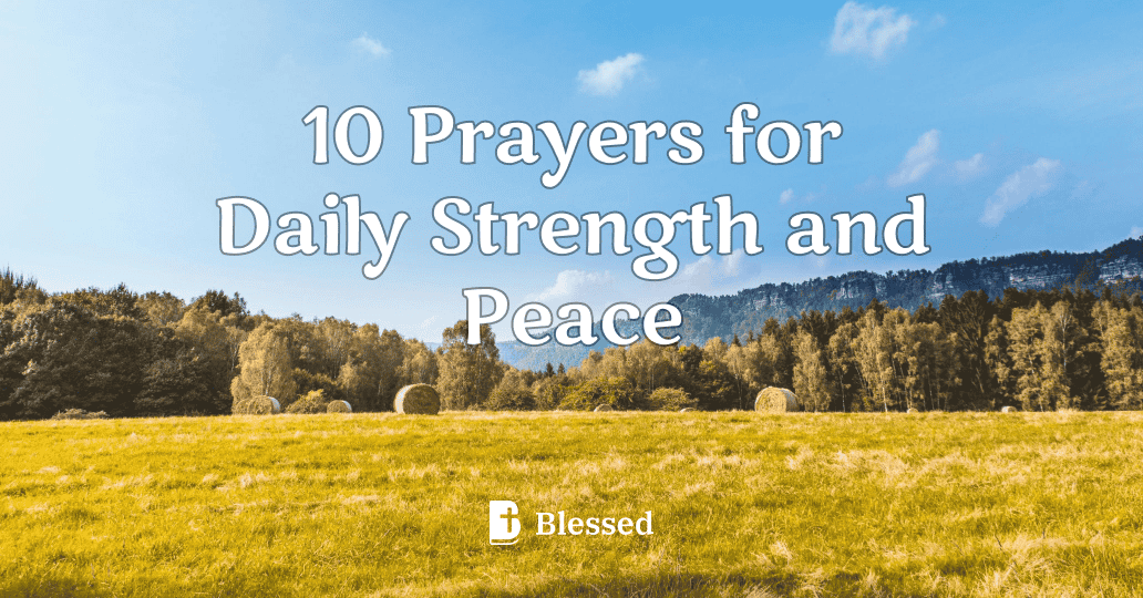 10 Prayers for Daily Strength and Peace
