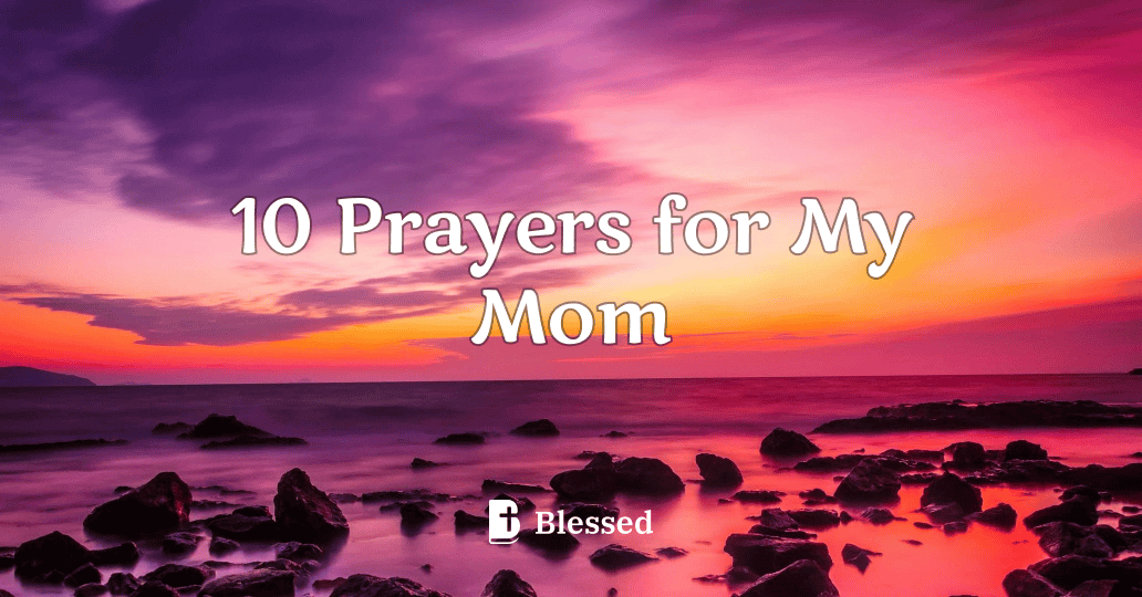 10 Prayers for My Mom