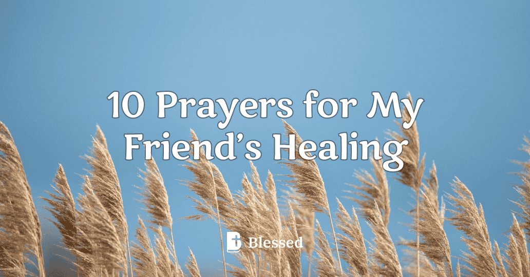 10 Prayers for My Friend’s Healing