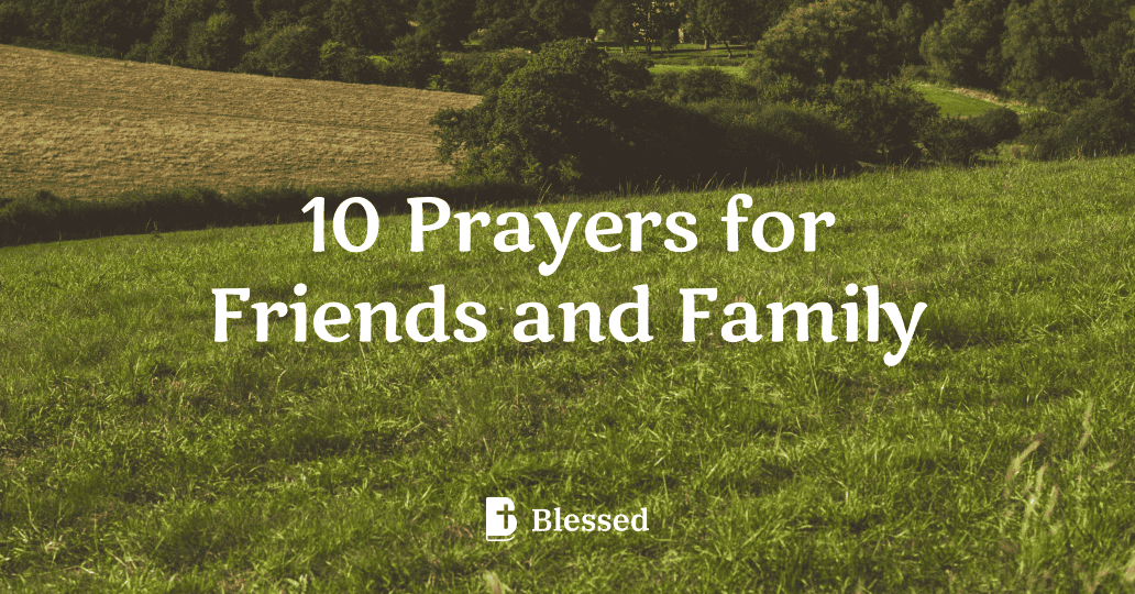 10 Prayers for Friends and Family