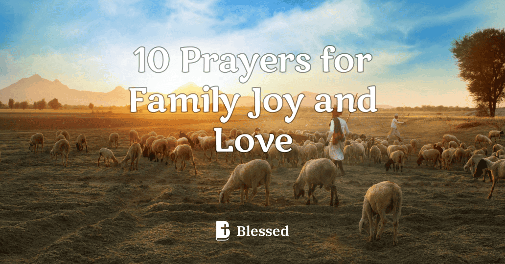 10 Prayers for Family Joy and Love