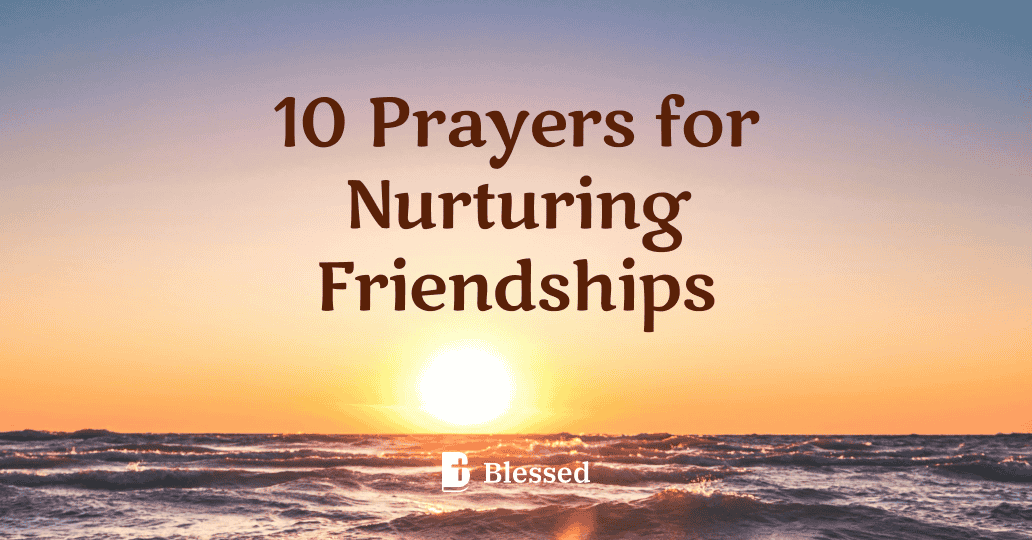 10 Prayers for Nurturing Friendships