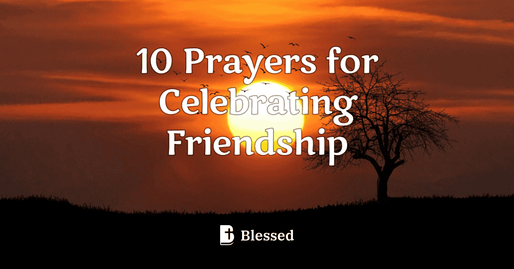10 Prayers for Celebrating Friendship