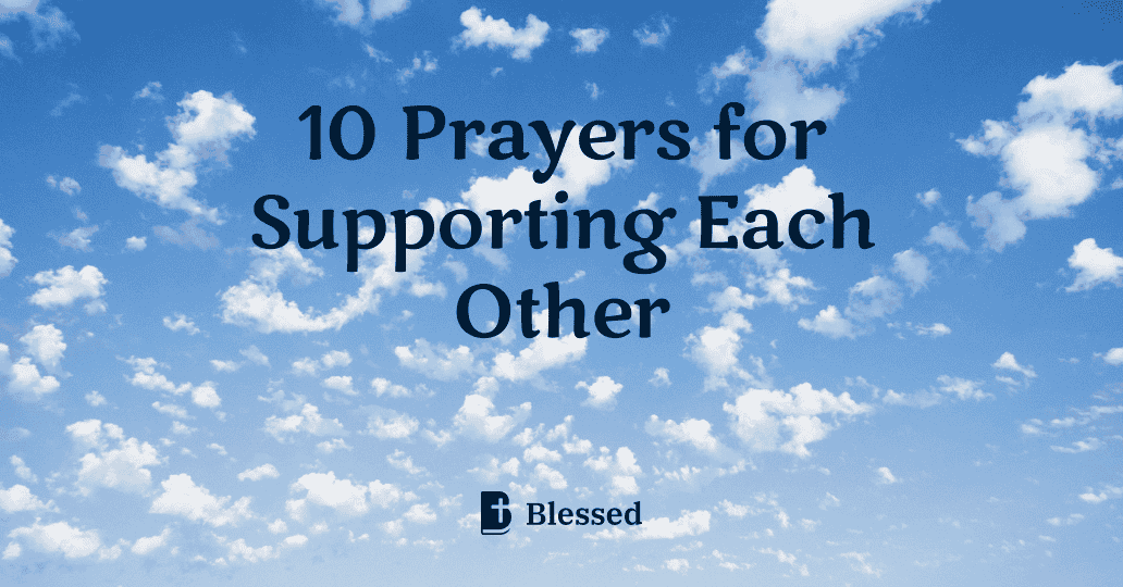 10 Prayers for Supporting Each Other