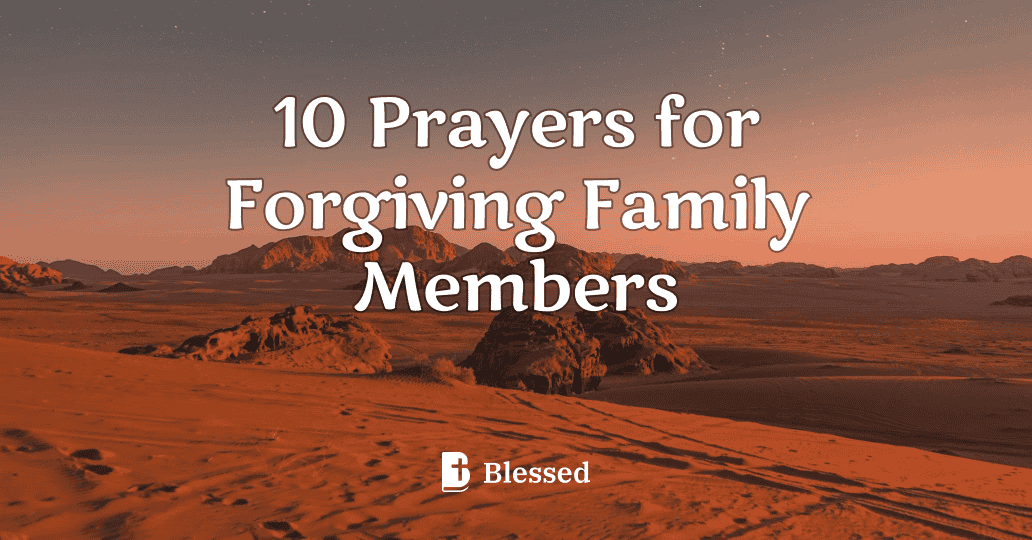 10 Prayers for Forgiving Family Members