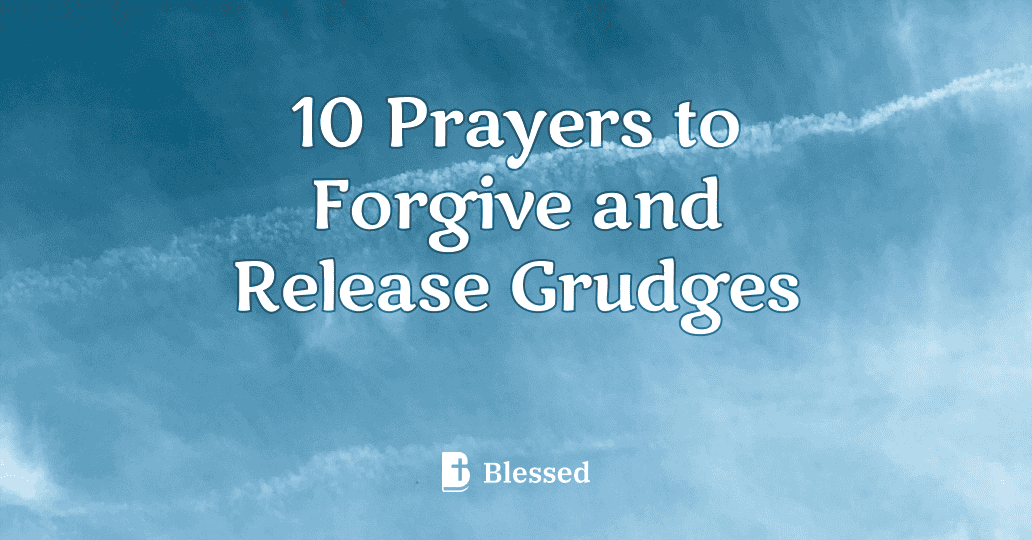 10 Prayers to Forgive and Release Grudges