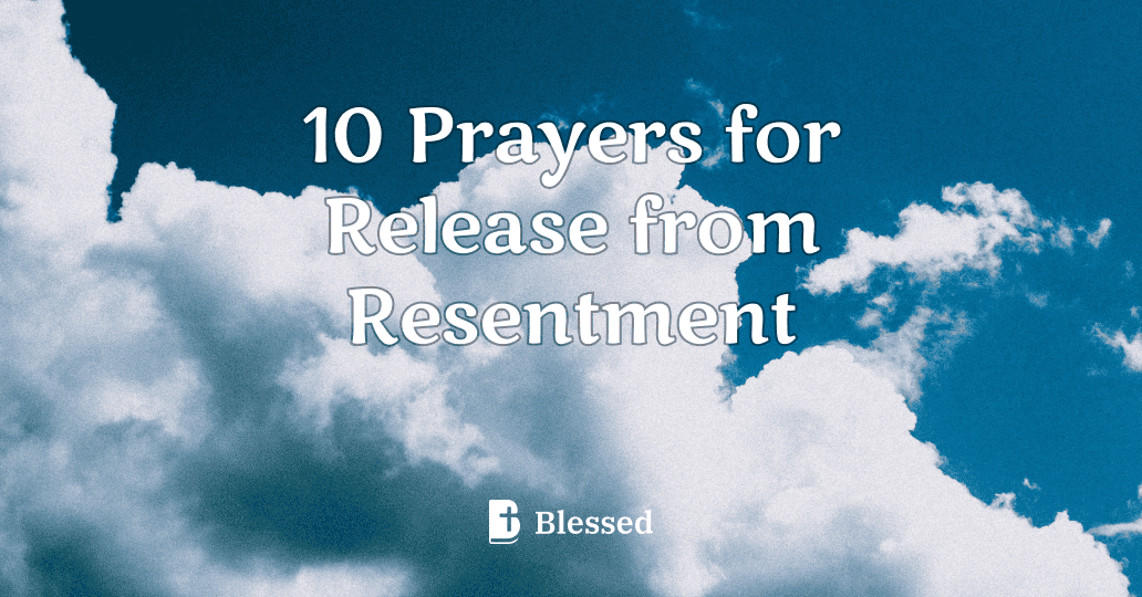 10 Prayers for Release from Resentment
