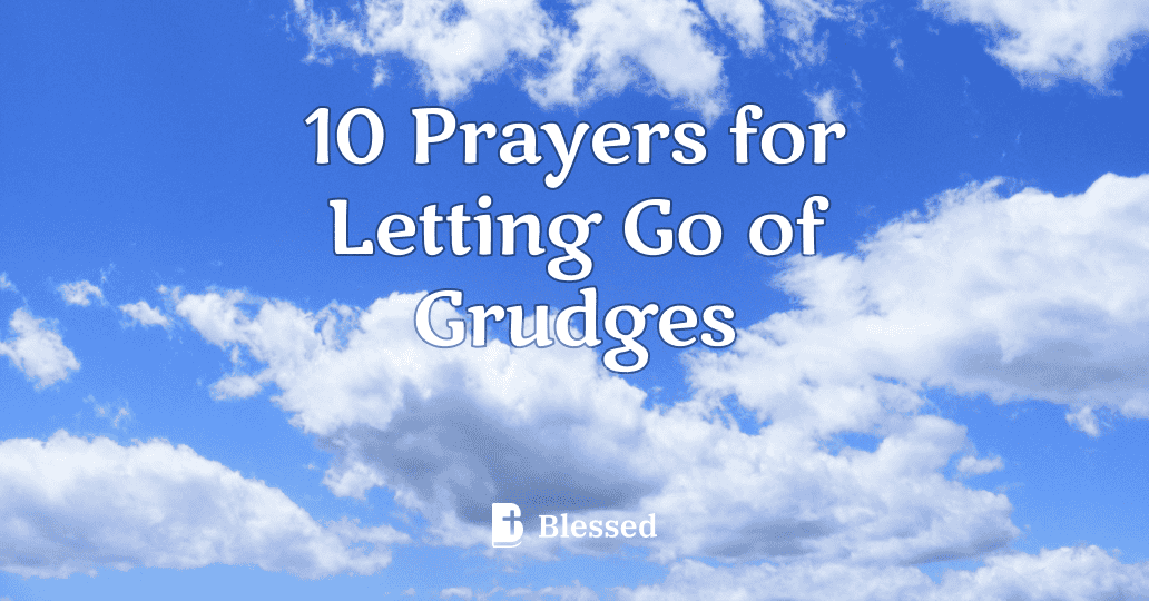 10 Prayers for Letting Go of Grudges