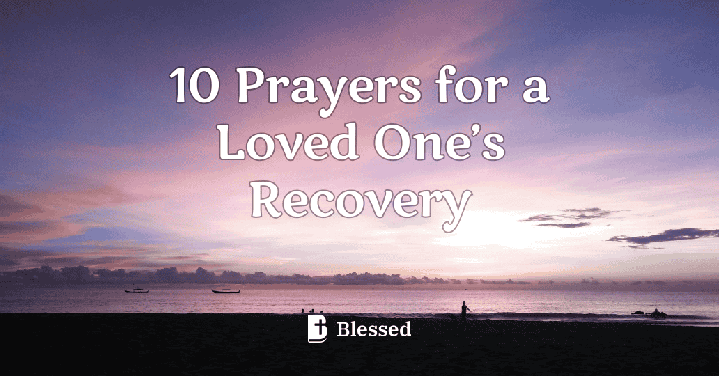 10 Prayers for a Loved One’s Recovery