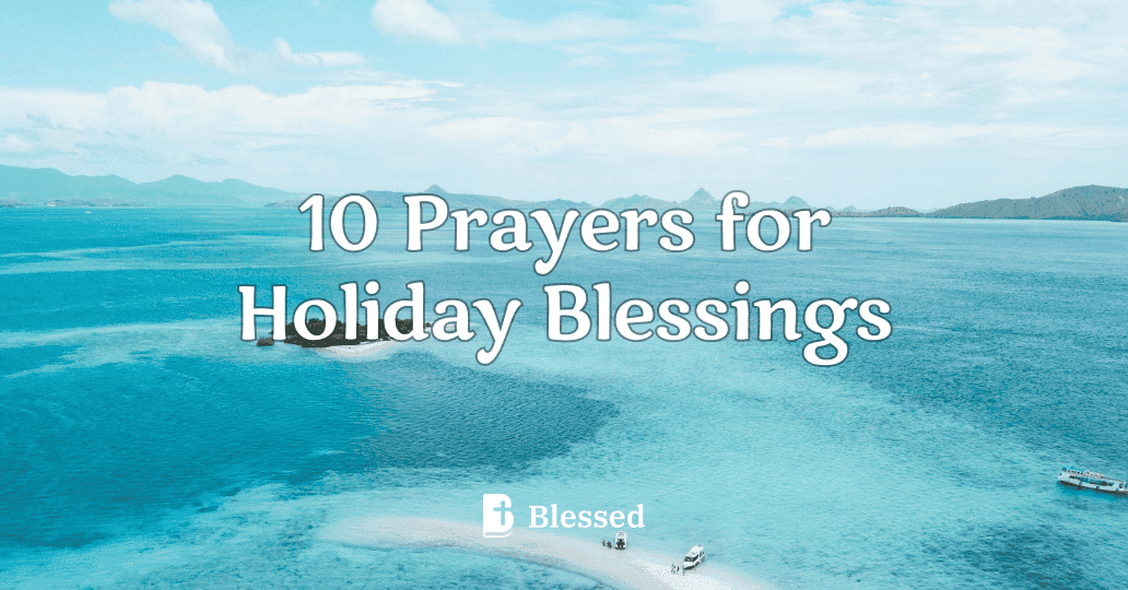 10 Prayers for Holiday Blessings