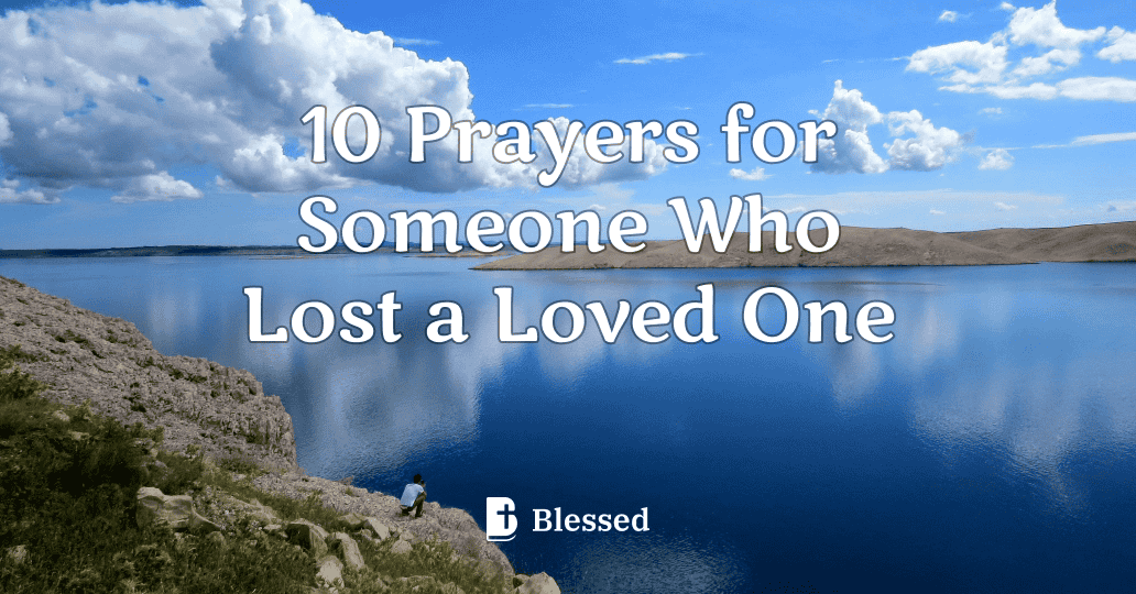 10 Prayers for Someone Who Lost a Loved One