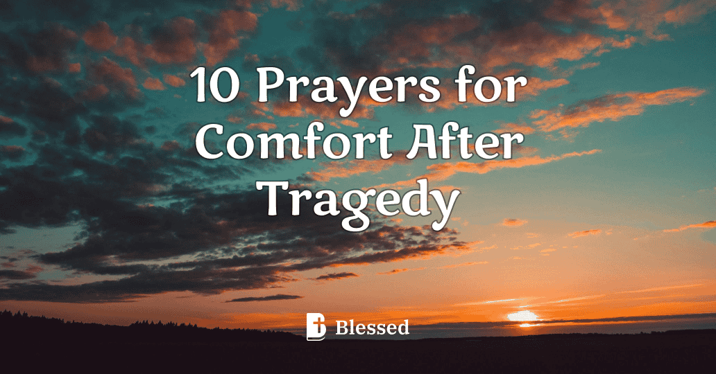 10 Prayers for Comfort After Tragedy