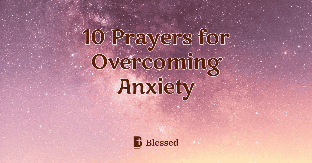 10 Prayers for Overcoming Anxiety