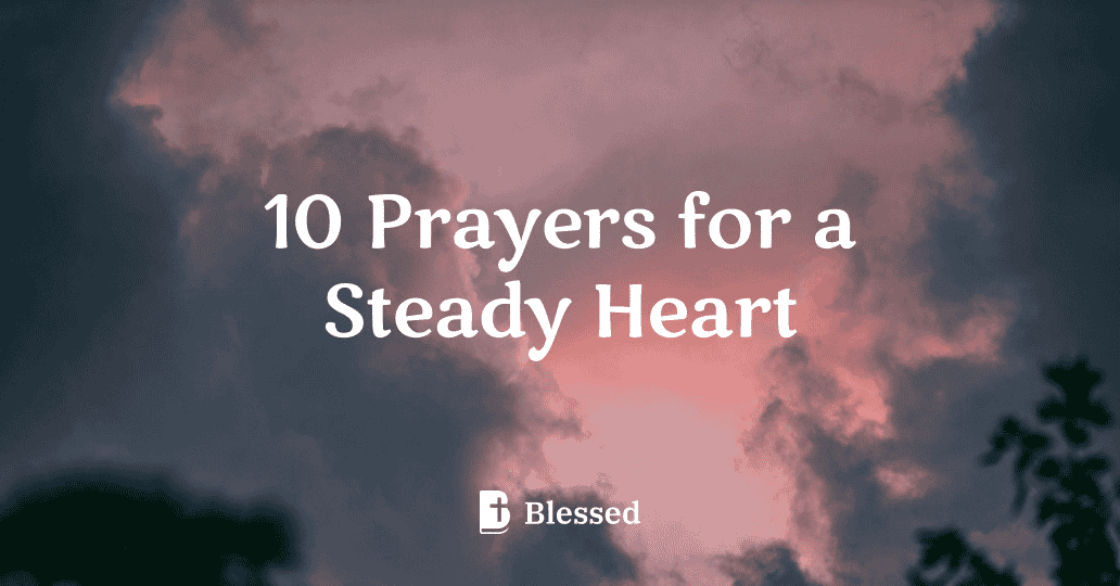 10 Prayers for a Steady Heart