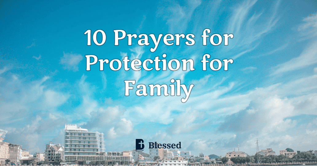 10 Prayers for Protection for Family