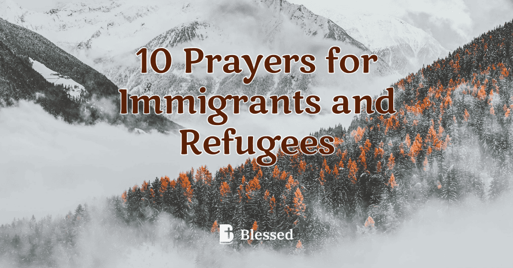 10 Prayers for Immigrants and Refugees