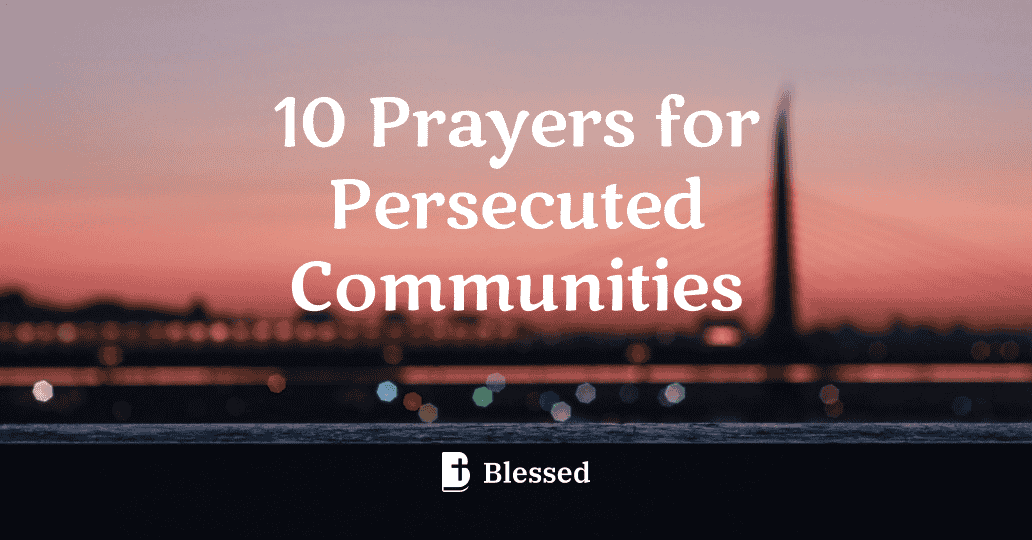 10 Prayers for Persecuted Communities